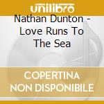 Nathan Dunton - Love Runs To The Sea cd