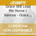 Grace Will Lead Me Home / Various - Grace Will Lead Me Home / Various cd