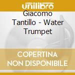 Giacomo Tantillo - Water Trumpet cd