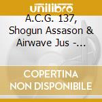 A.C.G. 137, Shogun Assason & Airwave Jus - H.A.M. G.A.M. cd