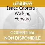 Isaac Cabrera - Walking Forward cd
