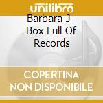 Barbara J - Box Full Of Records cd musicale