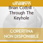 Brian Cottrill - Through The Keyhole cd