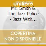 Mr. Smith & The Jazz Police - Jazz With A Twist cd
