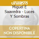 Miguel E Saavedra - Luces Y Sombras cd