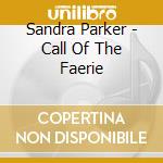 Sandra Parker - Call Of The Faerie cd