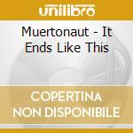 Muertonaut - It Ends Like This cd