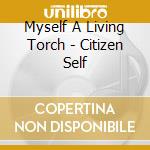 Myself A Living Torch - Citizen Self cd