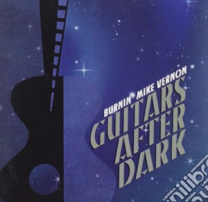 Burnin' Mike Vernon - Guitars After Dark cd musicale di Burnin' Mike Vernon