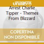 Arrest Charlie Tipper - Themes From Blizzard cd