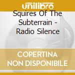 Squires Of The Subterrain - Radio Silence cd