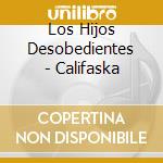 Los Hijos Desobedientes - Califaska cd