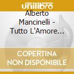 Alberto Mancinelli - Tutto L'Amore Che C'Era cd