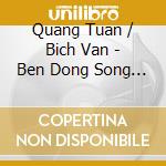 Quang Tuan / Bich Van - Ben Dong Song Ky Niem cd