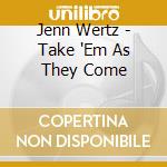 Jenn Wertz - Take 'Em As They Come cd