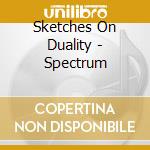 Sketches On Duality - Spectrum cd