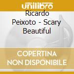 Ricardo Peixoto - Scary Beautiful cd