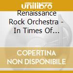 Renaissance Rock Orchestra - In Times Of Olde cd musicale di Renaissance Rock Orchestra