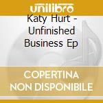 Katy Hurt - Unfinished Business Ep cd