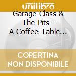 Garage Class & The Pits - A Coffee Table Vision On A Metal Grid cd