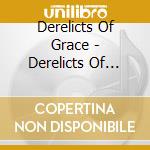 Derelicts Of Grace - Derelicts Of Grace cd musicale di Derelicts Of Grace