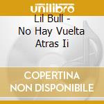 Lil Bull - No Hay Vuelta Atras Ii cd