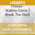 Finesse - Waiting Game / Break The Steel cd