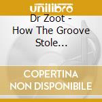 Dr Zoot - How The Groove Stole Christmas cd musicale di Dr Zoot
