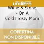 Withe & Stone - On A Cold Frosty Morn cd