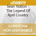 Sean Hutton - The Legend Of April Country cd