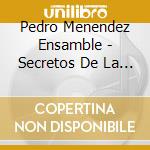 Pedro Menendez Ensamble - Secretos De La Guitarra cd musicale di Pedro Menendez Ensamble