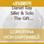 Daniel Ray Siller & Solo - The Gift Of Love cd musicale di Daniel Ray Siller & Solo