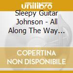 Sleepy Guitar Johnson - All Along The Way (Feat. Joy Bonner) cd musicale di Sleepy Guitar Johnson
