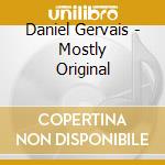Daniel Gervais - Mostly Original cd