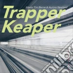 Trapper Keaper, Tim Berne & Aurora Nealand - Trapper Keaper Meets Tim Berne & Aurora Nealand cd