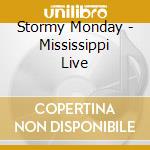 Stormy Monday - Mississippi Live cd
