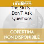The Skiffs - Don'T Ask Questions cd