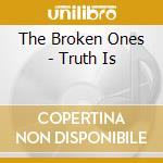 The Broken Ones - Truth Is cd