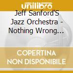 Jeff Sanford'S Jazz Orchestra - Nothing Wrong (The Music Of Lenny Carlson) cd
