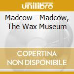 Madcow - Madcow, The Wax Museum cd