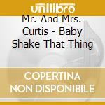 Mr. And Mrs. Curtis - Baby Shake That Thing cd