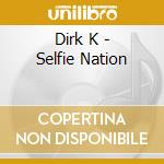 Dirk K - Selfie Nation cd