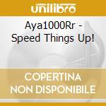 Aya1000Rr - Speed Things Up! cd