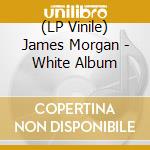 (LP Vinile) James Morgan - White Album cd