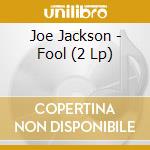 Joe Jackson - Fool (2 Lp) cd musicale di Joe Jackson