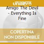 Amigo The Devil - Everything Is Fine cd