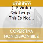 (LP Vinile) Spielbergs - This Is Not The End vinile