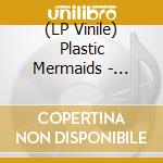 (LP Vinile) Plastic Mermaids - Suddenly Everyone Explodes lp vinile di Plastic Mermaids