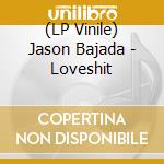 (LP Vinile) Jason Bajada - Loveshit