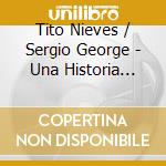 Tito Nieves  / Sergio George - Una Historia Musical cd